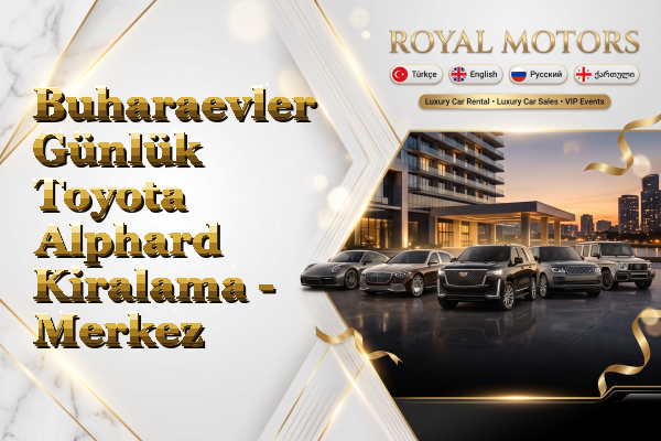 Buharaevler Günlük Toyota Alphard Kiralama - Merkez