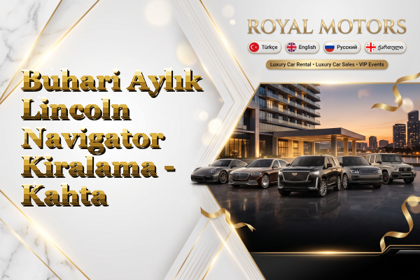 Buhari Aylık Lincoln Navigator Kiralama - Kahta