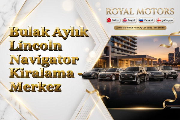 Bulak Aylık Lincoln Navigator Kiralama - Merkez