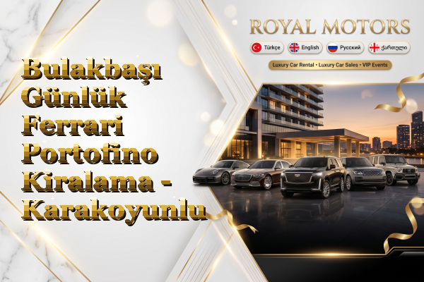 Bulakbaşı Günlük Ferrari Portofino Kiralama - Karakoyunlu
