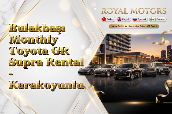 Bulakbaşı Monthly Toyota GR Supra Rental - Karakoyunlu