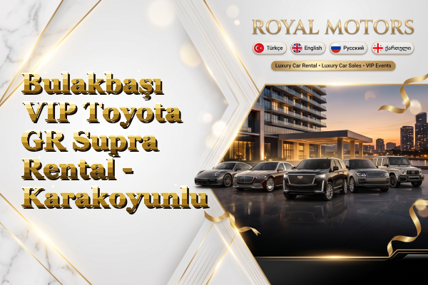 Bulakbaşı VIP Toyota GR Supra Rental - Karakoyunlu