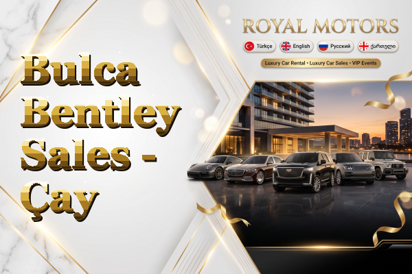 Bulca Bentley Sales - Çay