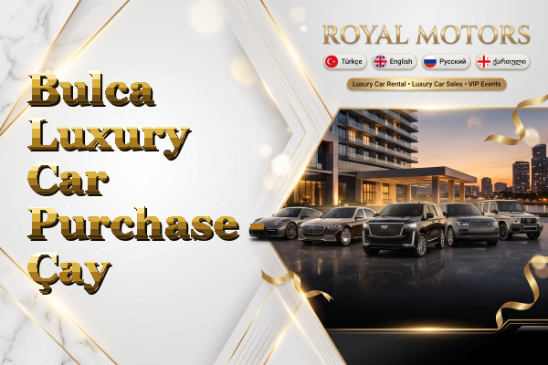 Bulca Luxury Car Purchase - Çay
