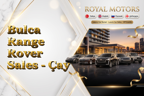 Bulca Range Rover Sales - Çay