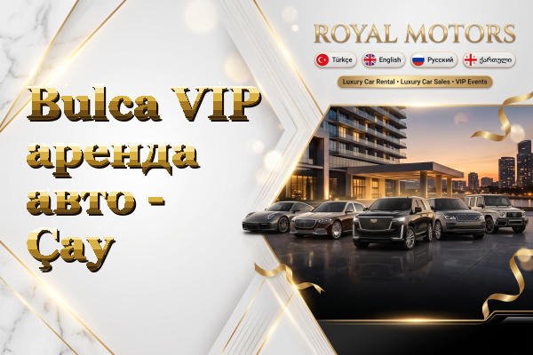 Bulca VIP аренда авто - Çay
