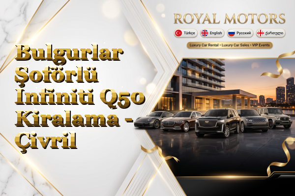 Bulgurlar Şoförlü Infiniti Q50 Kiralama - Çivril