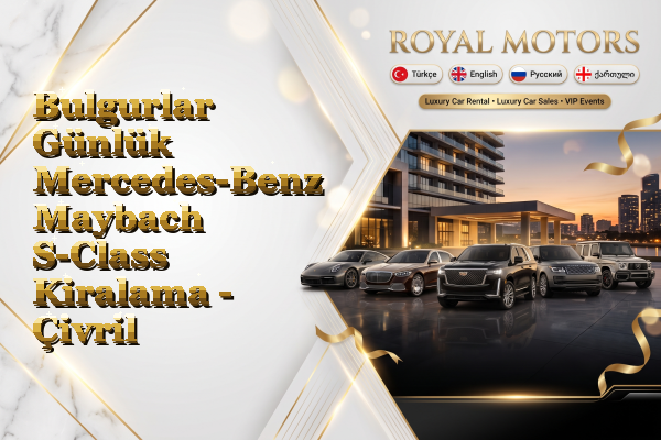 Bulgurlar Günlük Mercedes-Benz Maybach S-Class Kiralama - Çivril