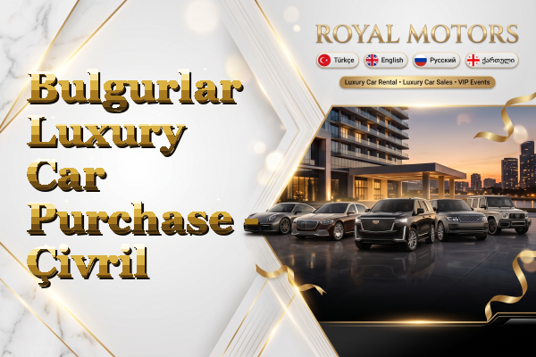Bulgurlar Luxury Car Purchase - Çivril