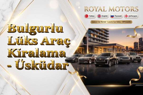 Bulgurlu Lüks Araç Kiralama - Üsküdar