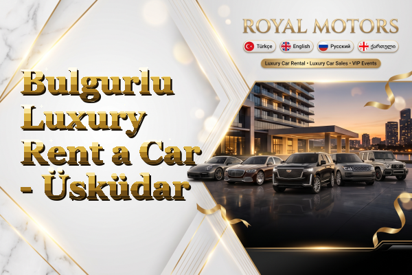 Bulgurlu Luxury Rent a Car - Üsküdar