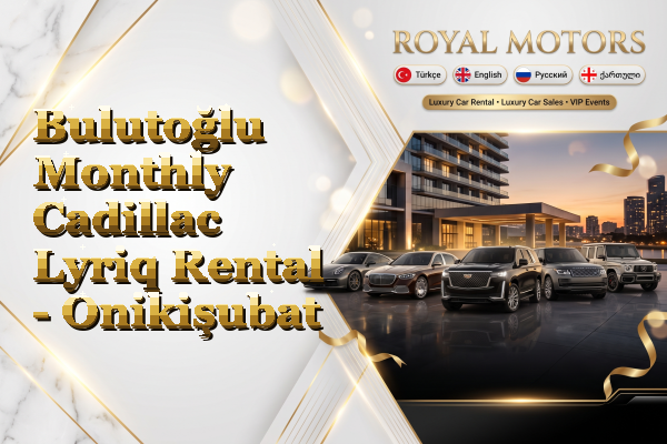 Bulutoğlu Monthly Cadillac Lyriq Rental - Onikişubat