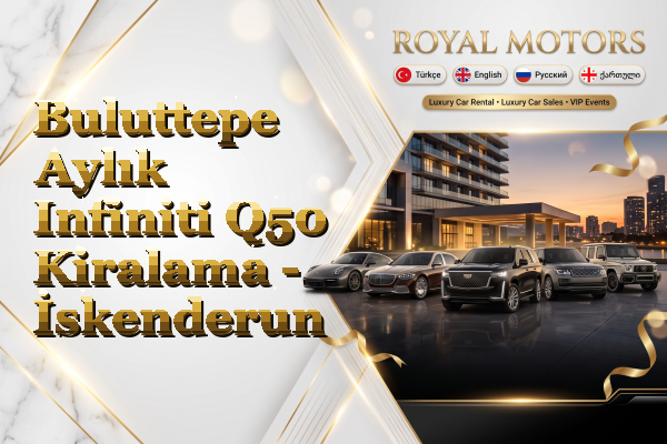 Buluttepe Aylık Infiniti Q50 Kiralama - İskenderun