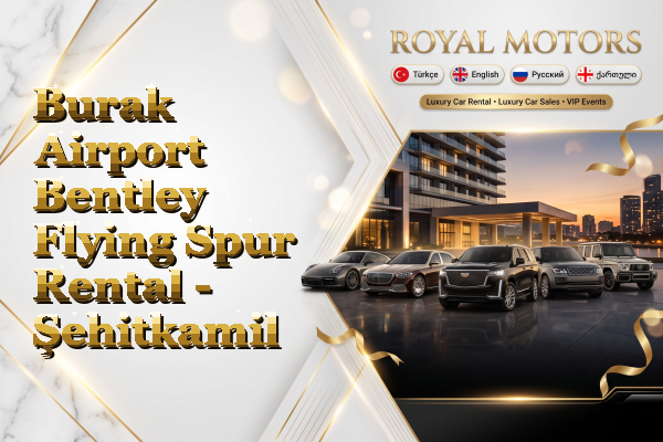Burak Airport Bentley Flying Spur Rental - Şehitkamil