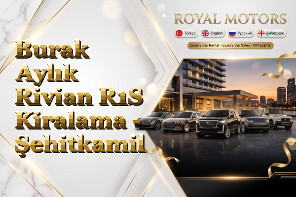Burak Aylık Rivian R1S Kiralama - Şehitkamil