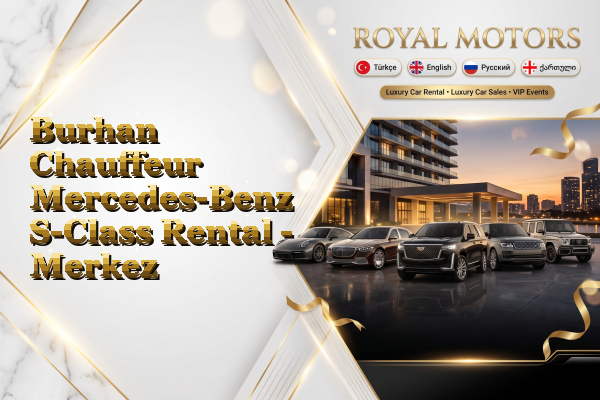 Burhan Chauffeur Mercedes-Benz S-Class Rental - Merkez