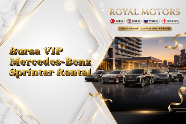 Bursa VIP Mercedes-Benz Sprinter Rental