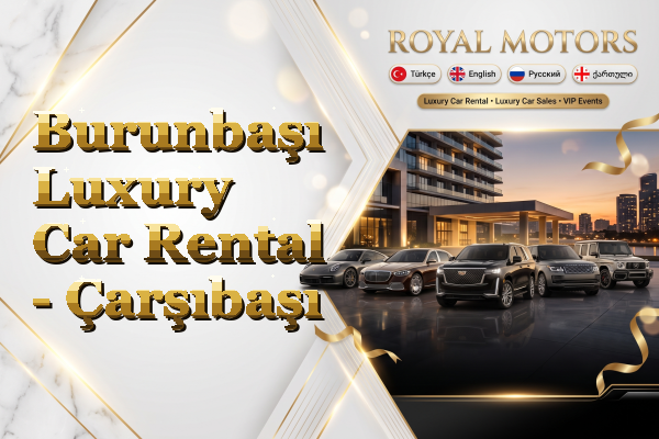 Burunbaşı Luxury Car Rental - Çarşıbaşı