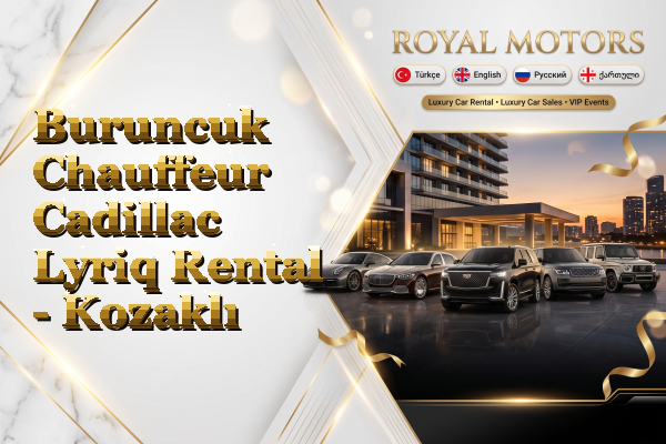 Buruncuk Chauffeur Cadillac Lyriq Rental - Kozaklı