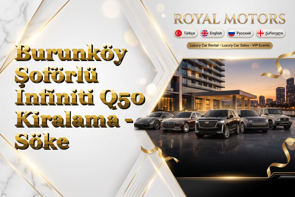 Burunköy Şoförlü Infiniti Q50 Kiralama - Söke
