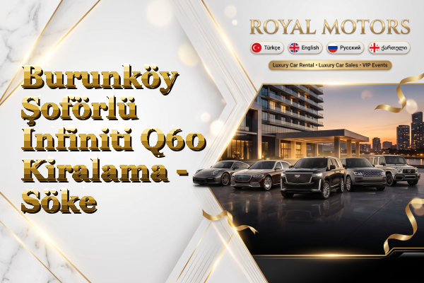 Burunköy Şoförlü Infiniti Q60 Kiralama - Söke