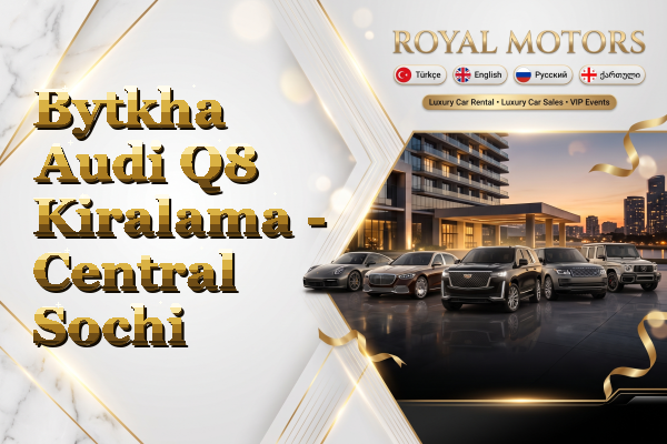 Bytkha Audi Q8 Kiralama - Central Sochi