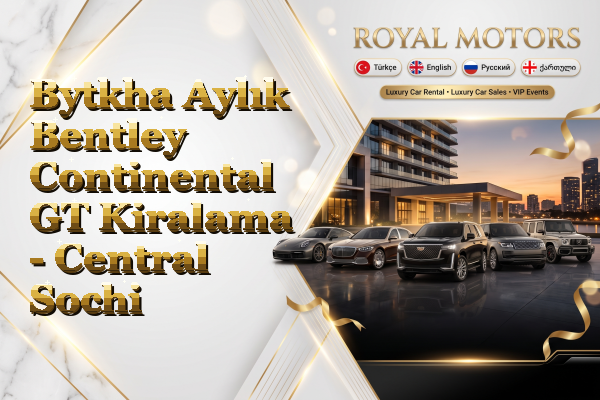 Bytkha Aylık Bentley Continental GT Kiralama - Central Sochi