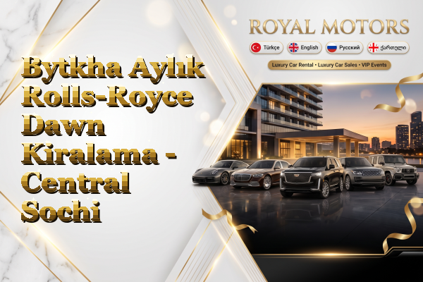 Bytkha Aylık Rolls-Royce Dawn Kiralama - Central Sochi