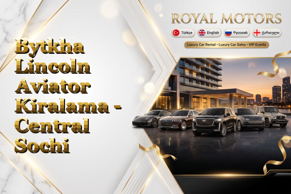 Bytkha Lincoln Aviator Kiralama - Central Sochi