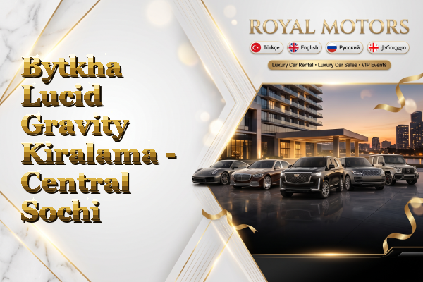 Bytkha Lucid Gravity Kiralama - Central Sochi