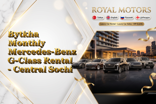 Bytkha Monthly Mercedes-Benz G-Class Rental - Central Sochi