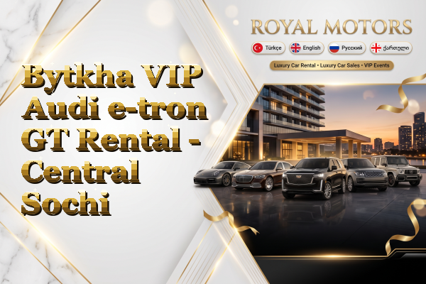 Bytkha VIP Audi e-tron GT Rental - Central Sochi