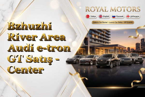 Bzhuzhi River Area Audi e-tron GT Satış - Center