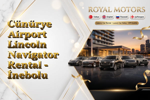 Cünürye Airport Lincoln Navigator Rental - İnebolu