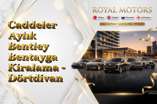 Caddeler Aylık Bentley Bentayga Kiralama - Dörtdivan