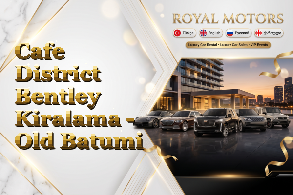 Cafe District Bentley Kiralama - Old Batumi