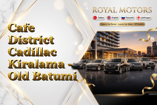 Cafe District Cadillac Kiralama - Old Batumi