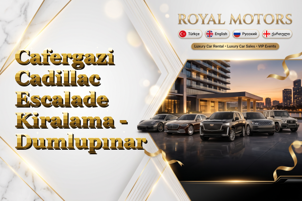Cafergazi Cadillac Escalade Kiralama - Dumlupınar