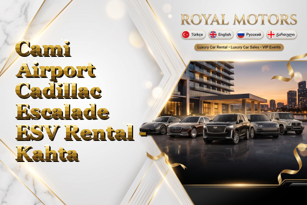 Cami Airport Cadillac Escalade ESV Rental - Kahta