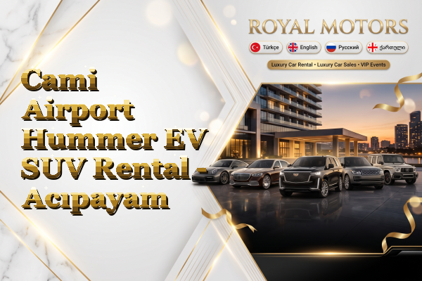 Cami Airport Hummer EV SUV Rental - Acıpayam