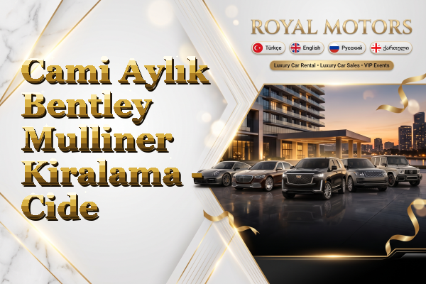 Cami Aylık Bentley Mulliner Kiralama - Cide