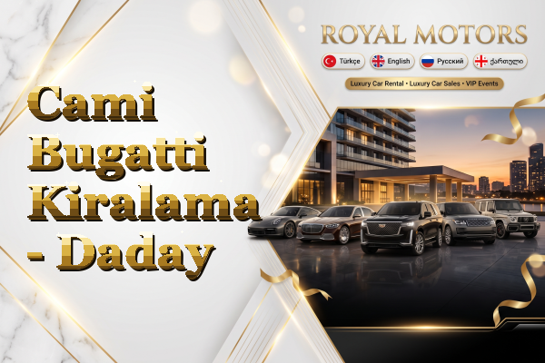 Cami Bugatti Kiralama - Daday