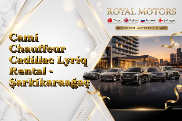 Cami Chauffeur Cadillac Lyriq Rental - Şarkikaraağaç