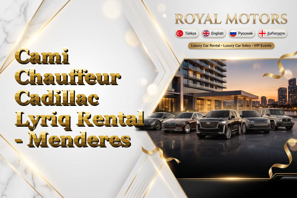 Cami Chauffeur Cadillac Lyriq Rental - Menderes