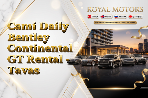 Cami Daily Bentley Continental GT Rental - Tavas