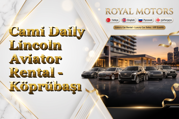 Cami Daily Lincoln Aviator Rental - Köprübaşı