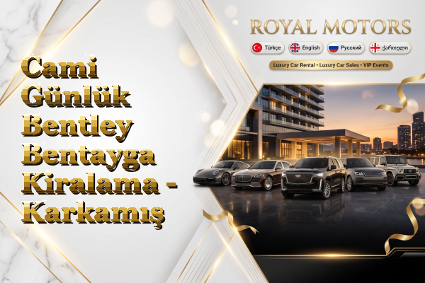 Cami Günlük Bentley Bentayga Kiralama - Karkamış