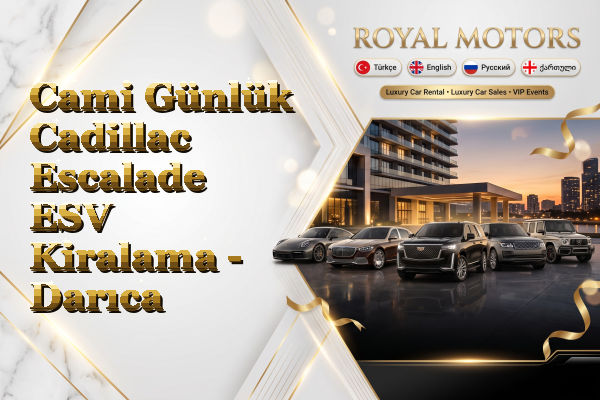 Cami Günlük Cadillac Escalade ESV Kiralama - Darıca