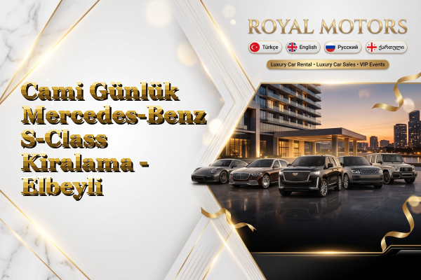 Cami Günlük Mercedes-Benz S-Class Kiralama - Elbeyli