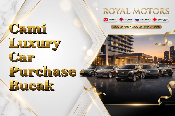 Cami Luxury Car Purchase - Bucak
